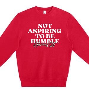 Not Aspiring To Be Humble Kamala Harris Feminist Message Premium Crewneck Sweatshirt