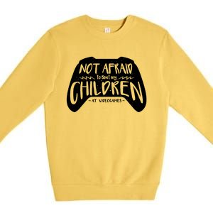 Not Afraid To Beat My Children At Video Games Premium Crewneck Sweatshirt