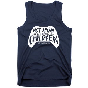 Not Afraid To Beat My Children At Video Games Tank Top