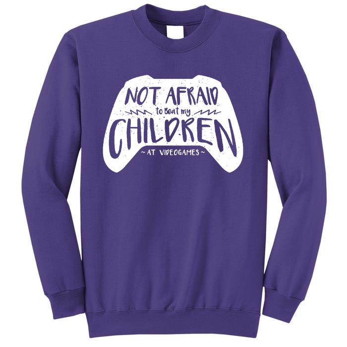 Not Afraid To Beat My Children At Video Games Sweatshirt