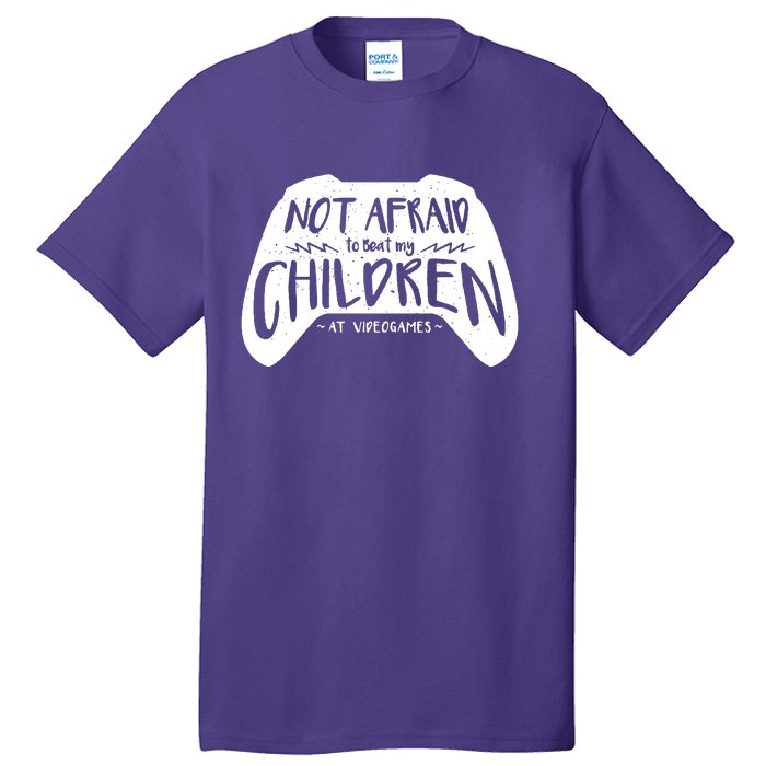 Not Afraid To Beat My Children At Video Games Tall T-Shirt