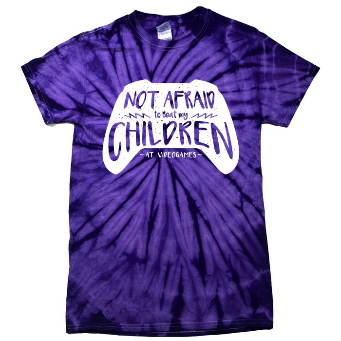 Not Afraid To Beat My Children At Video Games Tie-Dye T-Shirt