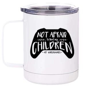 Not Afraid To Beat My Children At Video Games 12 oz Stainless Steel Tumbler Cup