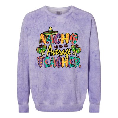 Nacho Average Teacher, Cinco De Mayo Mexican Fiesta Funny Colorblast Crewneck Sweatshirt