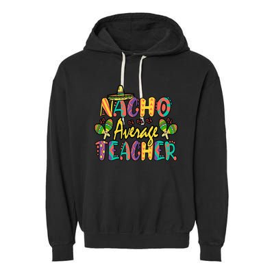 Nacho Average Teacher, Cinco De Mayo Mexican Fiesta Funny Garment-Dyed Fleece Hoodie