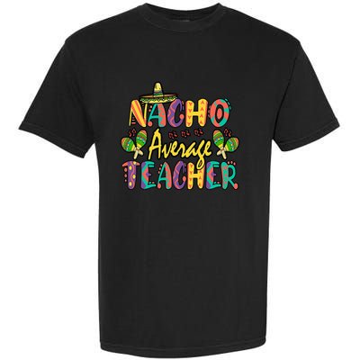 Nacho Average Teacher, Cinco De Mayo Mexican Fiesta Funny Garment-Dyed Heavyweight T-Shirt