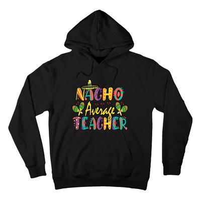 Nacho Average Teacher, Cinco De Mayo Mexican Fiesta Funny Hoodie