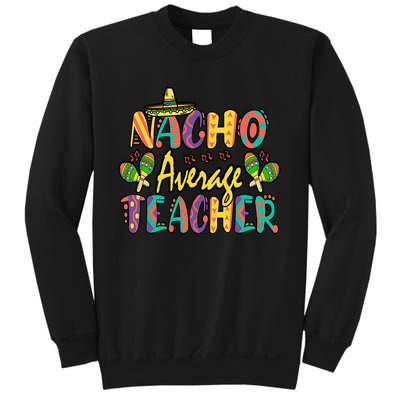 Nacho Average Teacher, Cinco De Mayo Mexican Fiesta Funny Sweatshirt