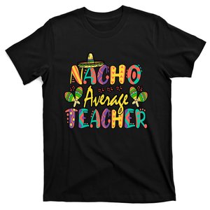 Nacho Average Teacher, Cinco De Mayo Mexican Fiesta Funny T-Shirt