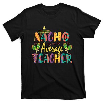 Nacho Average Teacher, Cinco De Mayo Mexican Fiesta Funny T-Shirt