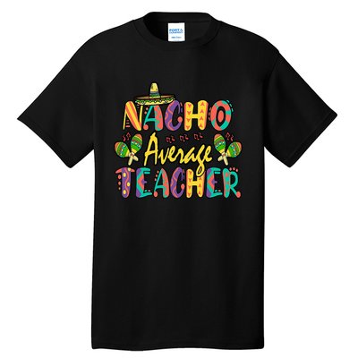 Nacho Average Teacher, Cinco De Mayo Mexican Fiesta Funny Tall T-Shirt