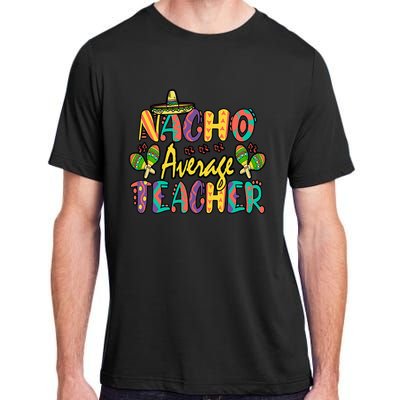 Nacho Average Teacher, Cinco De Mayo Mexican Fiesta Funny Adult ChromaSoft Performance T-Shirt