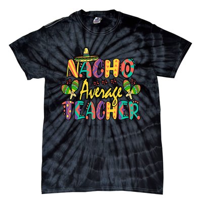 Nacho Average Teacher, Cinco De Mayo Mexican Fiesta Funny Tie-Dye T-Shirt