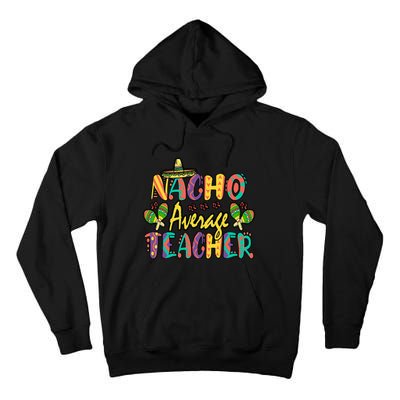 Nacho Average Teacher, Cinco De Mayo Mexican Fiesta Funny Tall Hoodie