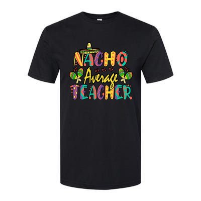 Nacho Average Teacher, Cinco De Mayo Mexican Fiesta Funny Softstyle CVC T-Shirt