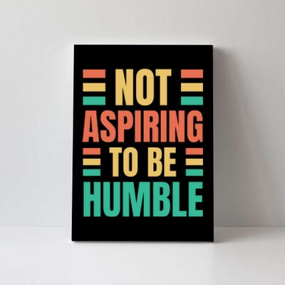 Not Aspiring To Be Humble Kamala Harris Canvas