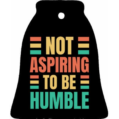 Not Aspiring To Be Humble Kamala Harris Ceramic Bell Ornament