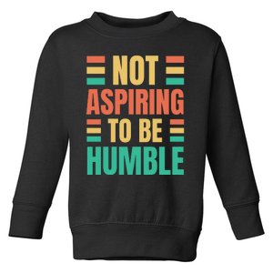 Not Aspiring To Be Humble Kamala Harris Toddler Sweatshirt