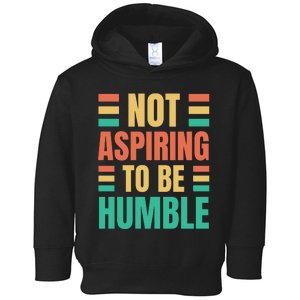 Not Aspiring To Be Humble Kamala Harris Toddler Hoodie