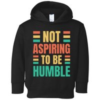 Not Aspiring To Be Humble Kamala Harris Toddler Hoodie