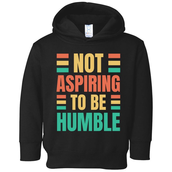 Not Aspiring To Be Humble Kamala Harris Toddler Hoodie