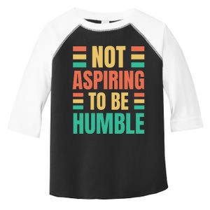 Not Aspiring To Be Humble Kamala Harris Toddler Fine Jersey T-Shirt