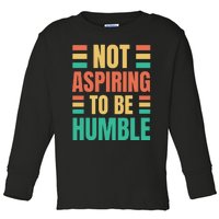 Not Aspiring To Be Humble Kamala Harris Toddler Long Sleeve Shirt