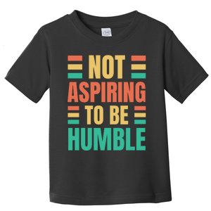 Not Aspiring To Be Humble Kamala Harris Toddler T-Shirt