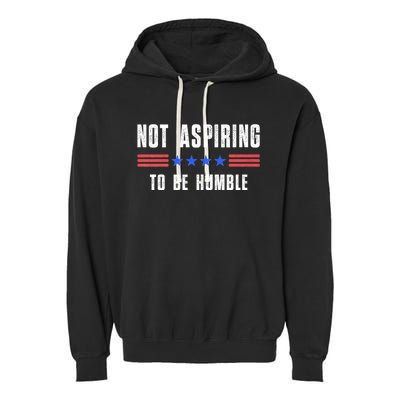 Not Aspiring To Be Humble Garment-Dyed Fleece Hoodie