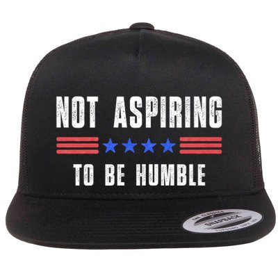 Not Aspiring To Be Humble Flat Bill Trucker Hat