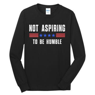 Not Aspiring To Be Humble Tall Long Sleeve T-Shirt