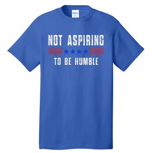 Not Aspiring To Be Humble Tall T-Shirt