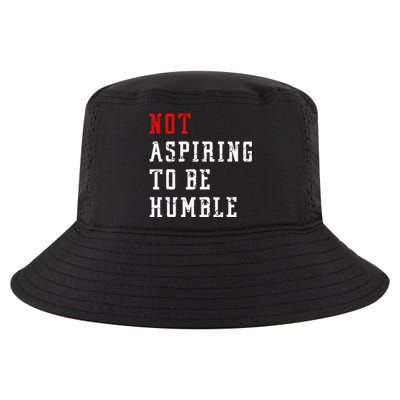 Not Aspiring To Be Humble Cool Comfort Performance Bucket Hat