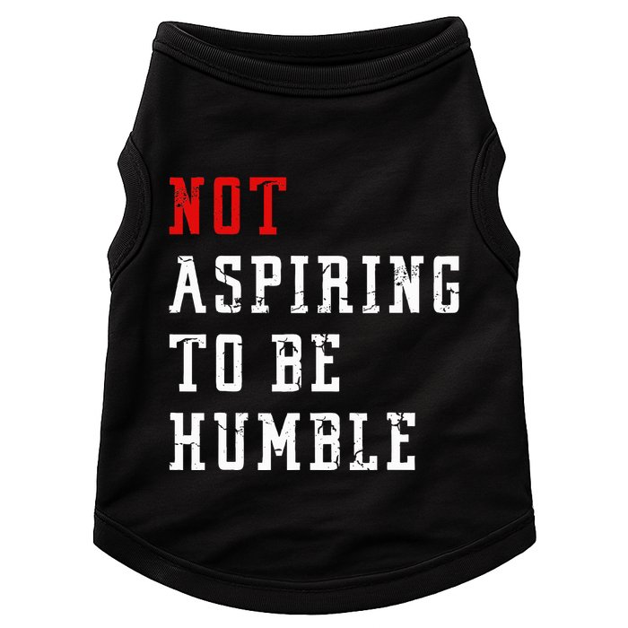 Not Aspiring To Be Humble Doggie Tank