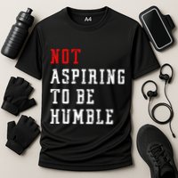 Not Aspiring To Be Humble Performance Shirt