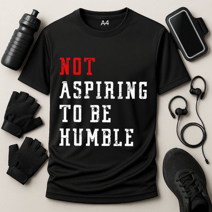 Not Aspiring To Be Humble Performance Shirt