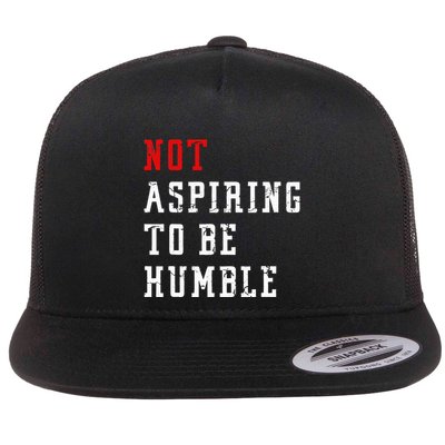 Not Aspiring To Be Humble Flat Bill Trucker Hat