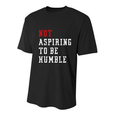 Not Aspiring To Be Humble Youth Performance Sprint T-Shirt