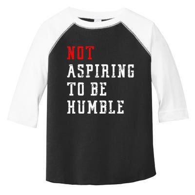 Not Aspiring To Be Humble Toddler Fine Jersey T-Shirt