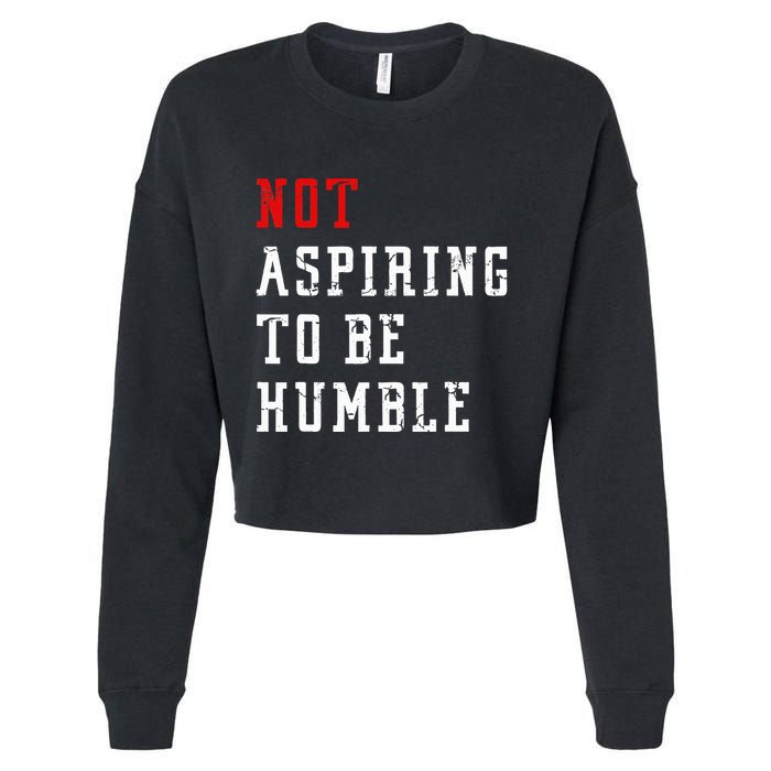 Not Aspiring To Be Humble Cropped Pullover Crew