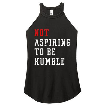 Not Aspiring To Be Humble Women's Perfect Tri Rocker Tank