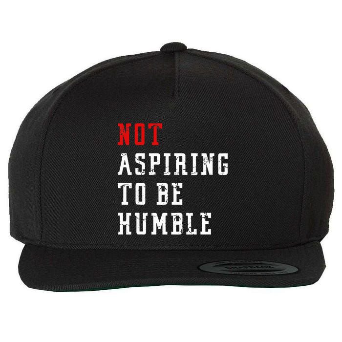 Not Aspiring To Be Humble Wool Snapback Cap