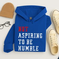 Not Aspiring To Be Humble Hoodie