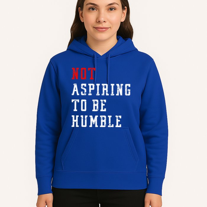 Not Aspiring To Be Humble Hoodie