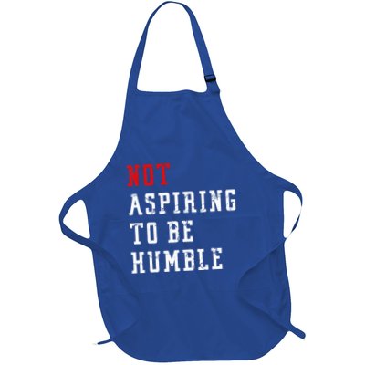 Not Aspiring To Be Humble Apron