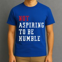 Not Aspiring To Be Humble T-Shirt