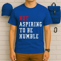 Not Aspiring To Be Humble T-Shirt