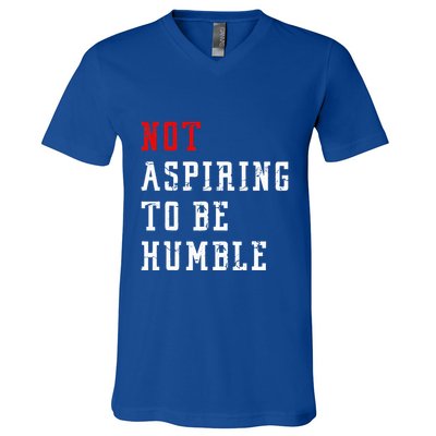Not Aspiring To Be Humble V-Neck T-Shirt
