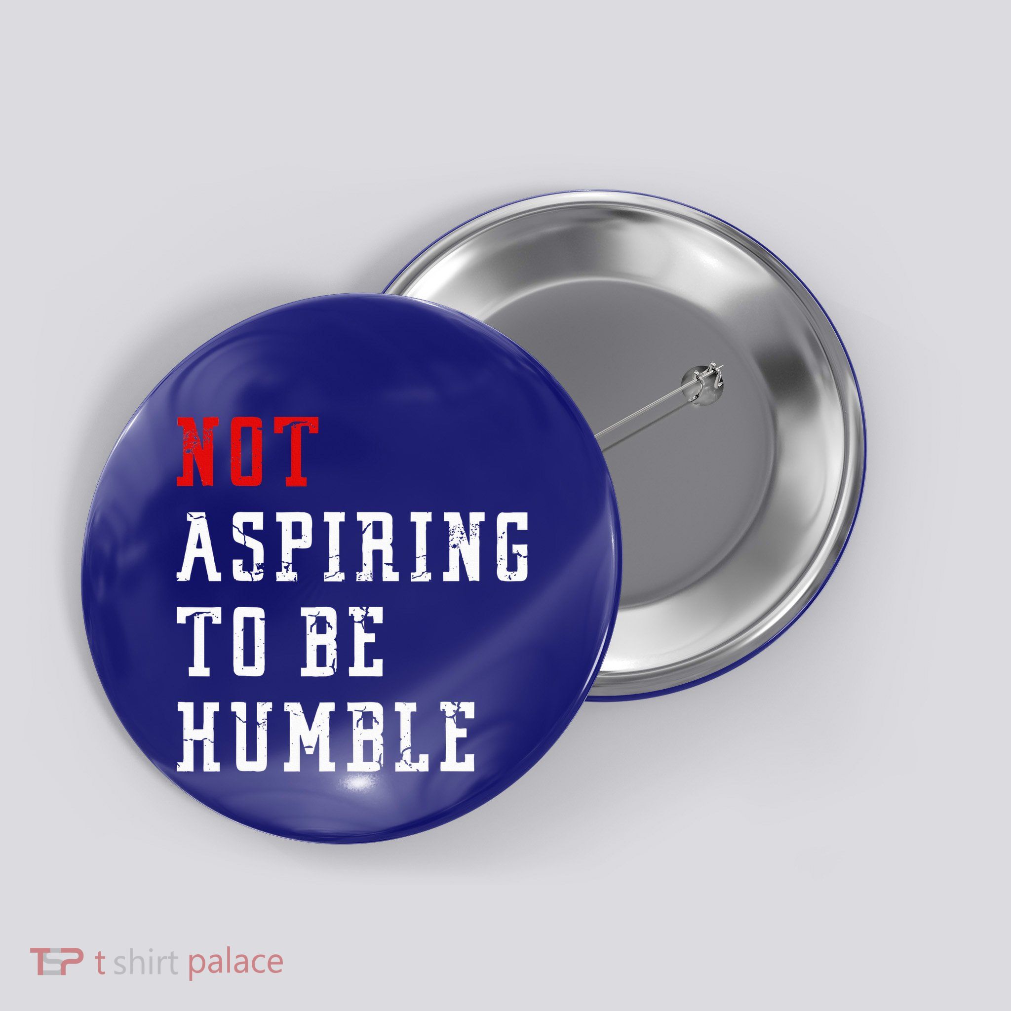 Not Aspiring To Be Humble Button