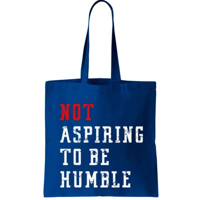 Not Aspiring To Be Humble Bag